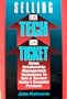 Selling High-Tech: High Ticket : Using Relationship Management Techniques to Sell & Service Today's Complex Products