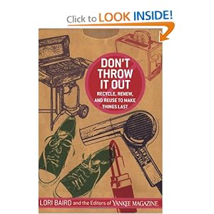 Don't Throw It Out: Recycle, Renew and Reuse to Make Things Last by Lori Baird and Editors of Yankee Magazine
