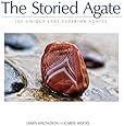 The Storied Agate: 100 Unique Lake Superior Agates