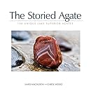 The Storied Agate: 100 Unique Lake Superior Agates