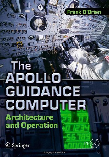 The Apollo Guidance Computer: Architecture and Operation (Springer Praxis Books / Space Exploration) The Apollo Guidance Computer: Architecture and Operation (Springer Praxis Books / Space Exploration)
