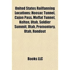United States Railfanning Locations: Hoosac Tunnel, Cajon Pass, Moffat Tunnel, Kelton, Utah, Soldier Summit, Utah, Promontory, Utah, Rondout