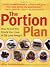 The Portion Plan: How to Eat the Foods You Love and Still Lose Weight