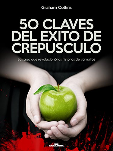 50 Claves del éxito de Crepúsculo: La saga que revolucionó las historias de vampiros (Spanish Edition)