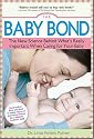 The Baby Bond: The New Science Behind What's Really Important When Caring for Your Baby