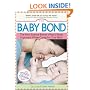 The Baby Bond: The New Science Behind What's Really Important When Caring for Your Baby