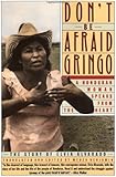 Don't Be Afraid, Gringo: A Honduran Woman Speaks From The Heart: The Story of Elvia Alvarado