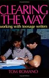 Clearing the Way: Working With Teenage Writers (0435084399) by Romano, Tom