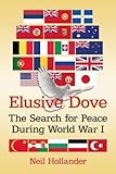 Elusive dove : the search for peace during World War I