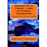 Abstraction in Theory - Laws of Physical Transaction: Theory of Everything