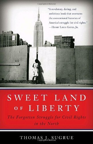 Sweet Land of Liberty: The Forgotten Struggle for Civil Rights in the North by Thomas J. Sugrue (2009-10-13)