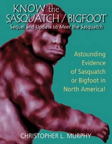 Know the Sasquatch/Bigfoot: Sequel & Update to Meet the Sasquatch