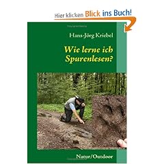 Wie lerne ich Spurenlesen?: Ein praktischer Ratgeber zur Wiederentdeckung einer alten Kunst