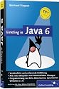 Einstieg in Java 6: Sonderausgabe: Verst&auml;ndliche und umfassende Einf&uuml;hrung. Mit vielen Beispielen und kommentierten L&ouml;sungen. Progammierung von GUIs, ... Websites u.v.m (Galileo Computing)
