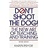 Don't Shoot the Dog: The New Art of Teaching and Training