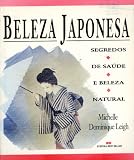 Beleza Japonesa: Segredos; De Saude; E Beleza; Natural ( Portugese Edition of the Japanese Way of Beauty)