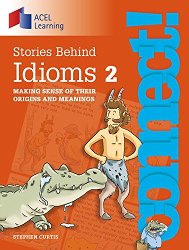 Connect: Stories Behind Idioms 2: Making sense of their origins and meanings