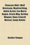 Chanson (Ddr): Wolf Biermann, Manfred Krug, Andre Asriel, Eva-Maria Hagen, Gisela May, Bettina Wegner, Hans-Eckardt Wenzel, Sonja Keh-