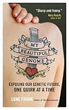My Beautiful Genome: Exposing Our Genetic Future, One Quirk at a Time