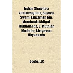 Indian Shaivites: Abhinavagupta, Basava, Swami Lakshman Joo, Maraimalai Adigal, Muktananda, S. Muthiah Mudaliar, Bhagawan Nityananda
