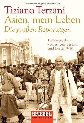 Produkt-Bild: Asien, mein Leben - Die gro&szlig;en Reportagen - Herausgegeben von Angela Terzani und Dieter Wild