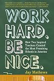 Work Hard, Be Nice: How Two Inspired Teachers Created America's Best Schools