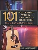 101 Songwriting Wrongs and How to Right Them: How to Craft and Sell Your Songs (Book)