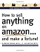 How to Sell Anything on Amazon...and Make a Fortune!