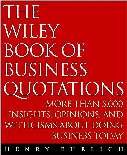 The Wiley Book of Business Quotations, by Henry Ehrlich