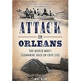 attack on orleans the world war i submarine raid on cape cod military