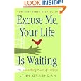 Excuse Me, Your Life Is Waiting: The Astonishing Power of Feelings