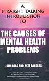 A Straight Talking Introduction to the Causes of Mental Health Problems (Straight Talking Introductions)