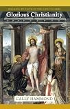 Glorious Christianity: Walking by faith in the life to come