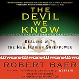  : The Devil We Know: Dealing with the New Iranian Superpower (Unabridged)