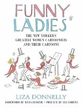 Funny Ladies: The New Yorker's Greatest Women Cartoonists And Their Cartoons
