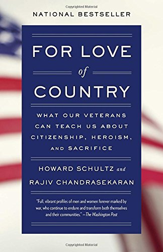 For Love of Country: What Our Veterans Can Teach Us About Citizenship, Heroism, and Sacrifice, by Howard Schultz, Rajiv Chandrasekaran For Love of Country: What Our Veterans Can Teach Us About Citizenship, Heroism, and Sacrifice, by Howard Schultz, Rajiv Chandrasekaran