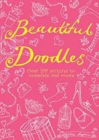 Beautiful Doodles: Over 100 Pictures to Complete and Create