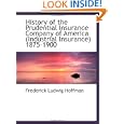 History of the Prudential Insurance Company of America (Industrial Insurance) 1875-1900'
