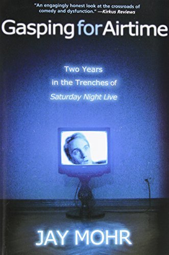 Gasping for Airtime: Two Years In the Trenches of Saturday Night Live by Mohr, Jay (2005) Paperback