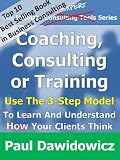 Coaching, Consulting or Training: Use The 3-Step Model To Learn And Understand How Your Clients Think (The Ultimate Expert Series)