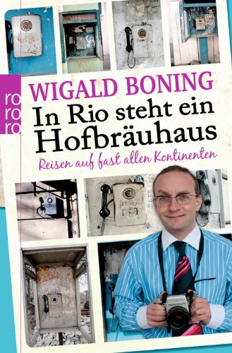 Buch - Cover In Rio steht ein Hofbräuhaus: Reisen auf fast allen Kontinenten - Wigald Boning - rororo