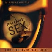 Phone Sex: Aural Thrills and Oral Skills | [Miranda Austin]