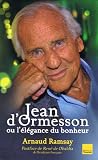 Jean d'Ormesson : Ou l'�l�gance du bonheur