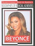 Beyonce: Singer-Songwriter, Actress, and Record Producer (Transcending Race in America: Biographies of Biracial Achievers)