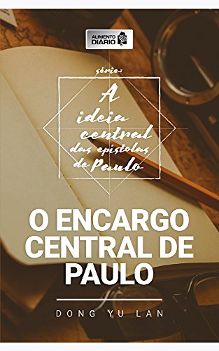 Alimento Diário - O Encargo Central de Paulo (A Ideia Central das Epístolas de Paulo Livro 1) (Portuguese Edition)