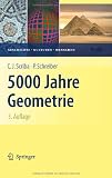 5000 Jahre Geometrie: Geschichte, Kulturen, Menschen (Vom Z&auml;hlstein zum Computer) - Christoph J. Scriba, Peter Schreiber
