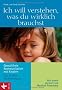 Ich will verstehen, was du wirklich brauchst: Gewaltfreie Kommunikation mit Kindern - Das Projekt Giraffentraum. Mit einem Vorwort von Marshall B. Rosenberg