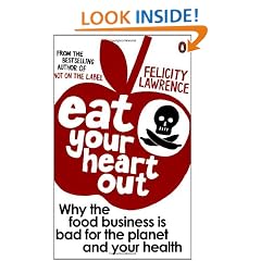 Eat Your Heart Out: Why the food business is bad for the planet and your health