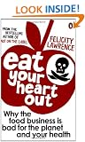 Eat Your Heart Out: Why the food business is bad for the planet and your health