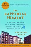 The Happiness Project: Why I Spent a Year Trying to Sing in the Morning, Clean My Closets, Fight Rig Review